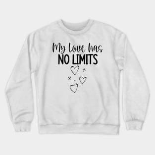 My Love Has No Limits. Cute Quote For The Lovers Out There. Crewneck Sweatshirt